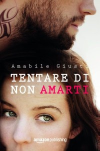 Tentare-di-non-amarti-di-Amabile-Giusti